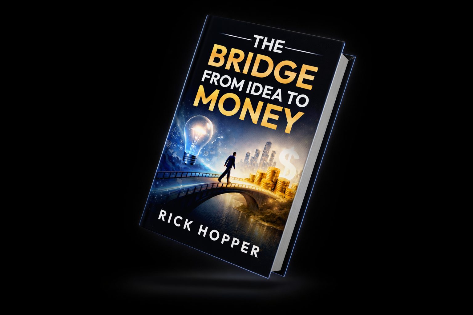 The Bridge From Idea to Money, book cover by Rick Hopper